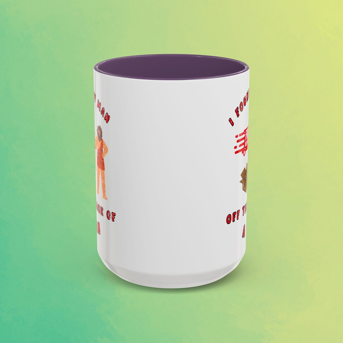 🚚I Got My Man Off the Back Van Accent Mug